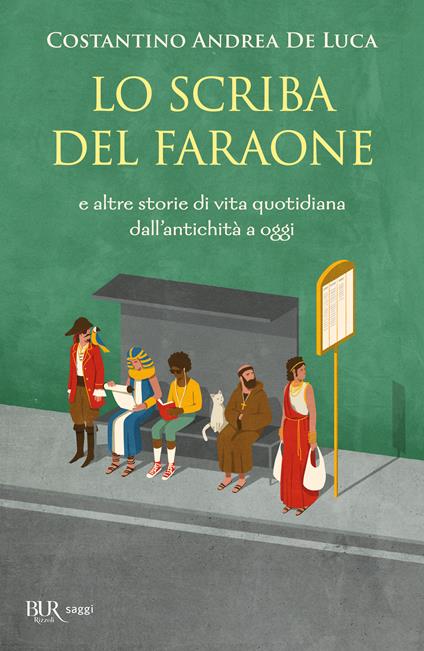 Lo scriba del faraone. E altre storie di vita quotidiana dall'antichità a oggi - Costantino Andrea De Luca - copertina