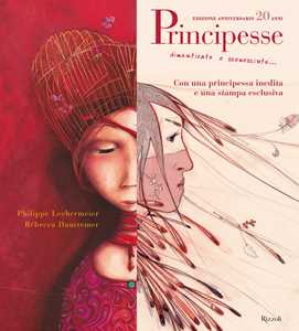 Libro Principesse. Dimenticate o sconosciute. Ediz. anniversario Philippe Lechermeier Rébecca Dautremer