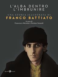L'alba dentro l'imbrunire. Una storia illustrata di Franco Battiato. Ediz. a colori
