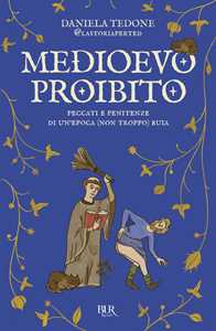 Libro Medioevo proibito. Peccati e penitenze di un'epoca (non troppo) buia Daniela Tedone