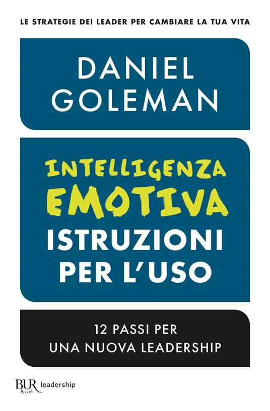 Intelligenza emotiva, istruzioni per l'uso. 12 passi per una nuova leadership - Daniel Goleman - copertina
