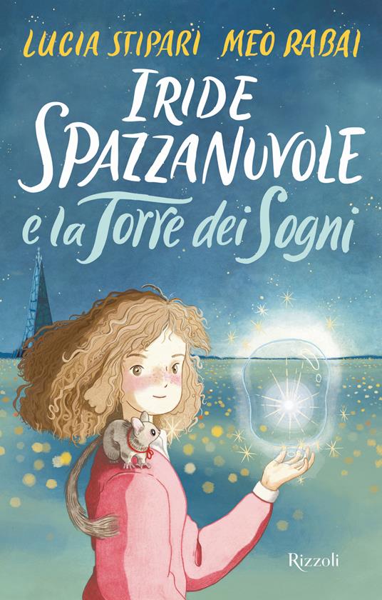 Iride Spazzanuvole e la Torre dei Sogni - Lucia Stipari,Meo Rabai - copertina