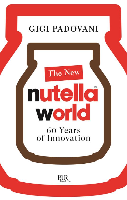 The new Nutella World. 60 years of innovation - Gigi Padovani - copertina