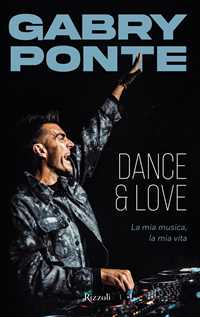 Libro Dance & love. La mia musica, la mia vita Gabry Ponte