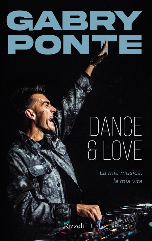 Dance & love. La mia musica, la mia vita - Gabry Ponte - copertina