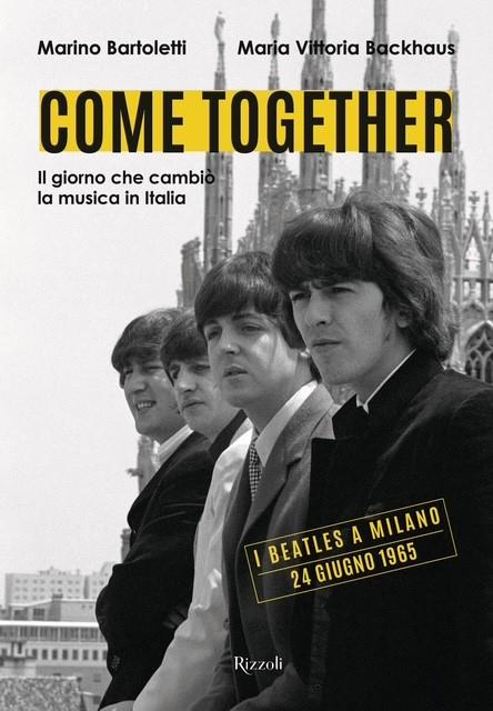 Come together. Il giorno che cambiò la musica in Italia. Ediz. illustrata - Maria Vittoria Backhaus,Marino Bartoletti - copertina