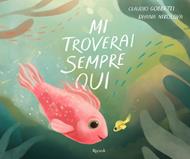 Mi troverai sempre qui. Ediz. illustrata