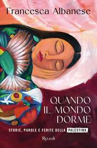 Libro Quando il mondo dorme. Storie, parole e ferite della Palestina Francesca Albanese