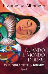 Libro Quando il mondo dorme. Storie, parole e ferite della Palestina Francesca Albanese