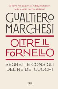 Oltre il fornello. Segreti e consigli del re dei cuochi