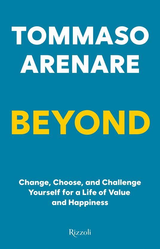 Beyond. Change, choose, and challenge yourself for a life of value and happiness - Tommaso Arenare - copertina