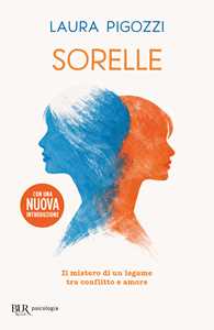 Libro Sorelle. Il mistero di un legame tra conflitto e amore Laura Pigozzi