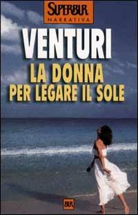 La donna per legare il sole - Maria Venturi - 4