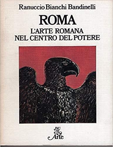 Roma. L'arte romana nel centro del potere - Ranuccio Bianchi Bandinelli - copertina