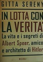 In lotta con la verità. La vita e i segreti di Albert Speer, amico e architetto di Hitler