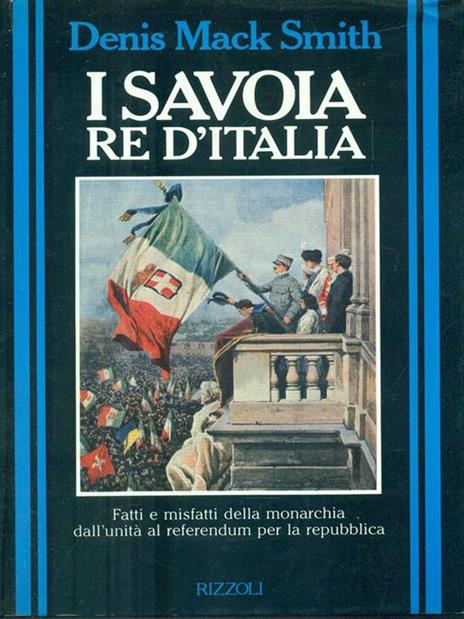 I Savoia re d'Italia - Denis Mack Smith - 6