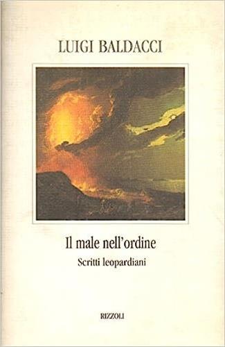 Il male nell'ordine. Scritti leopardiani - Luigi Baldacci - copertina