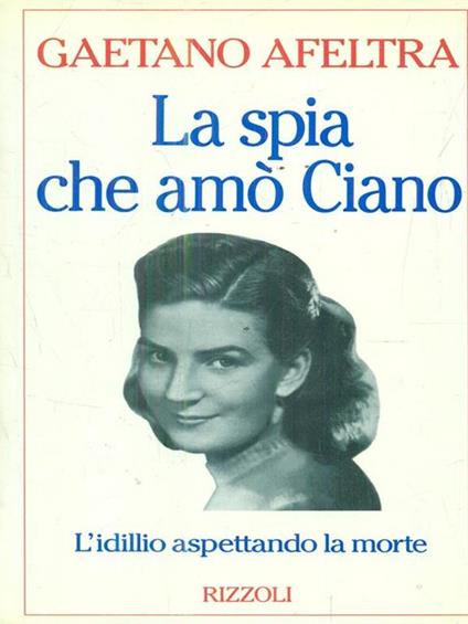 La spia che amò Ciano - Gaetano Afeltra - copertina