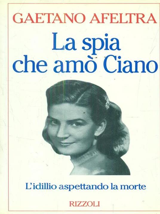 La spia che amò Ciano - Gaetano Afeltra - copertina