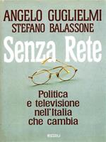 Senza rete. Politica e televisione nell'Italia che cambia