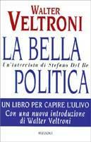 La bella politica. Un'intervista di Stefano Del Re - Walter Veltroni - copertina