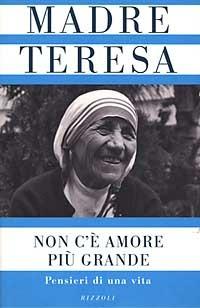 Non c'è amore più grande. Pensieri di una vita - Teresa di Calcutta (santa) - copertina