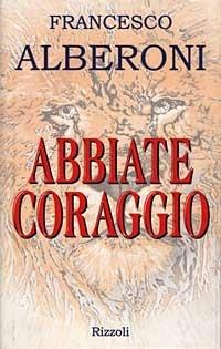 Abbiate coraggio - Francesco Alberoni - copertina