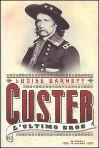 Custer. L'ultimo eroe - Louise F. Barnett - copertina