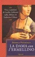 La dama con l'ermellino. Vita e passioni di Cecilia Gallerani nella Milano di Ludovico