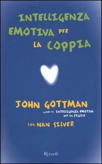 Intelligenza emotiva per la coppia - John Gottman,Nan Silver - copertina