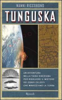 Tunguska. Un'avventura nella taiga siberiana per risolvere il mistero dei corpi celesti che minacciano la terra - Nanni Riccobono - copertina