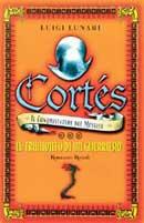 Cortés il conquistatore del Messico. Vol. 3: Il tramonto di un guerriero