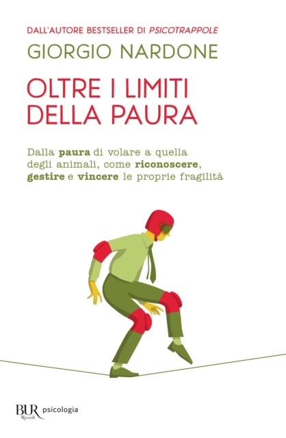 Oltre i limiti della paura. Dalla paura di volare a quella degli animali, come riconoscere, gestire e vincere le proprie fragilità - Giorgio Nardone - copertina