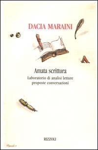 Amata scrittura. Laboratorio di analisi, letture, proposte, conversazioni - Dacia Maraini - copertina