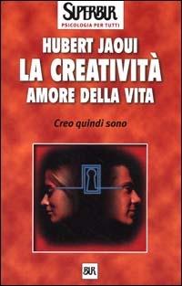 La creatività amore della vita. Creo quindi sono - Hubert Jaoui - copertina