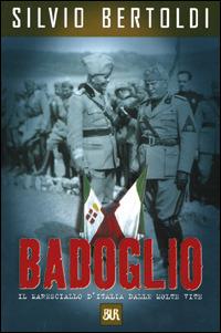 Badoglio. Il maresciallo d'Italia dalle molte vite - Silvio Bertoldi - copertina