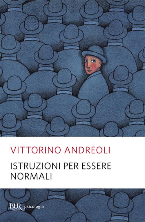 Istruzioni per essere normali. Comprendere le follie quotidiane - Vittorino Andreoli - copertina