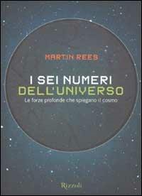 I sei numeri dell'universo. Le forze profonde che spiegano il cosmo - Martin Rees - copertina