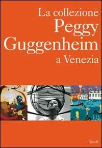 La collezione Peggy Guggenheim a Venezia - Nicola Calas,Elena Calas,Sandro Rumney - copertina