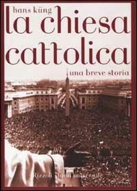 La Chiesa cattolica. Una breve storia - Hans Küng - copertina