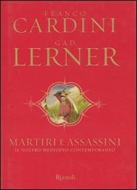 Martiri e assassini. Il nostro medioevo contemporaneo - Franco Cardini,Gad Lerner - copertina