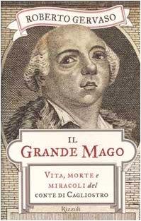 Il grande mago. Vita, morte e miracoli del conte di Cagliostro