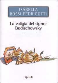 La valigia del signor Budischowsky - Isabella Bossi Fedrigotti - copertina