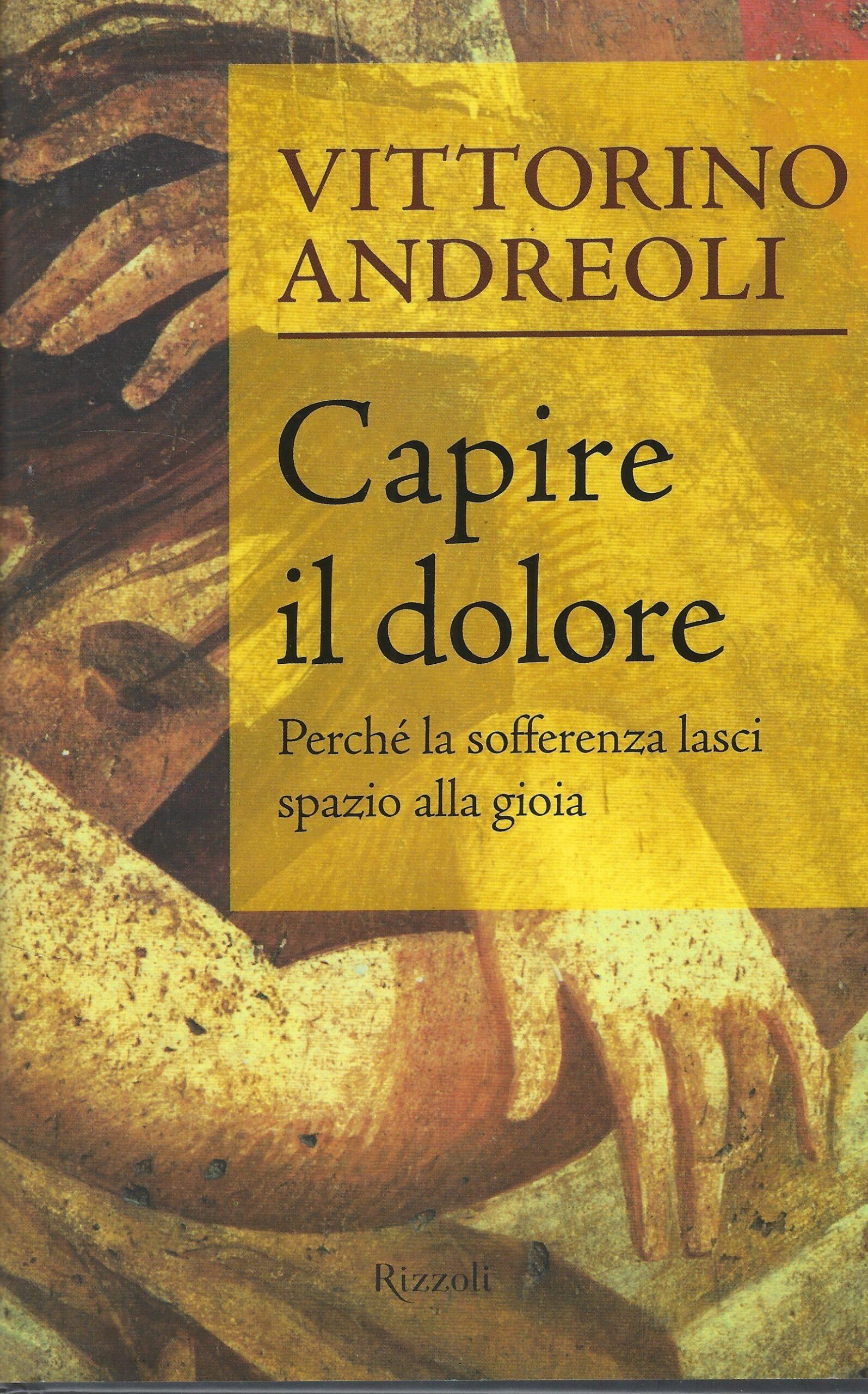 Capire il dolore. Perché la sofferenza lasci spazio alla gioia