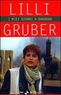 I miei giorni a Baghdad - Lilli Gruber - copertina