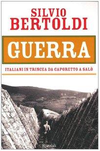 Guerra. Italiani in trincea da Caporetto a Salò