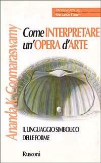 Come interpretare un'opera d'arte - Ananda Kentish Coomaraswamy - copertina