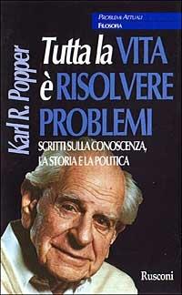 Tutta la vita è risolvere problemi. Scritti sulla conoscenza, la storia e la politica - Karl R. Popper - copertina