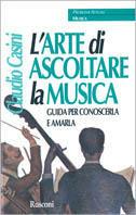L' arte di ascoltare la musica. Guida per conoscerla e amarla - Claudio Casini - copertina