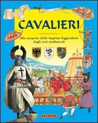 Cavalieri. Alla scoperta delle imprese leggendarie degli eroi medioevali - Philip Steele - copertina